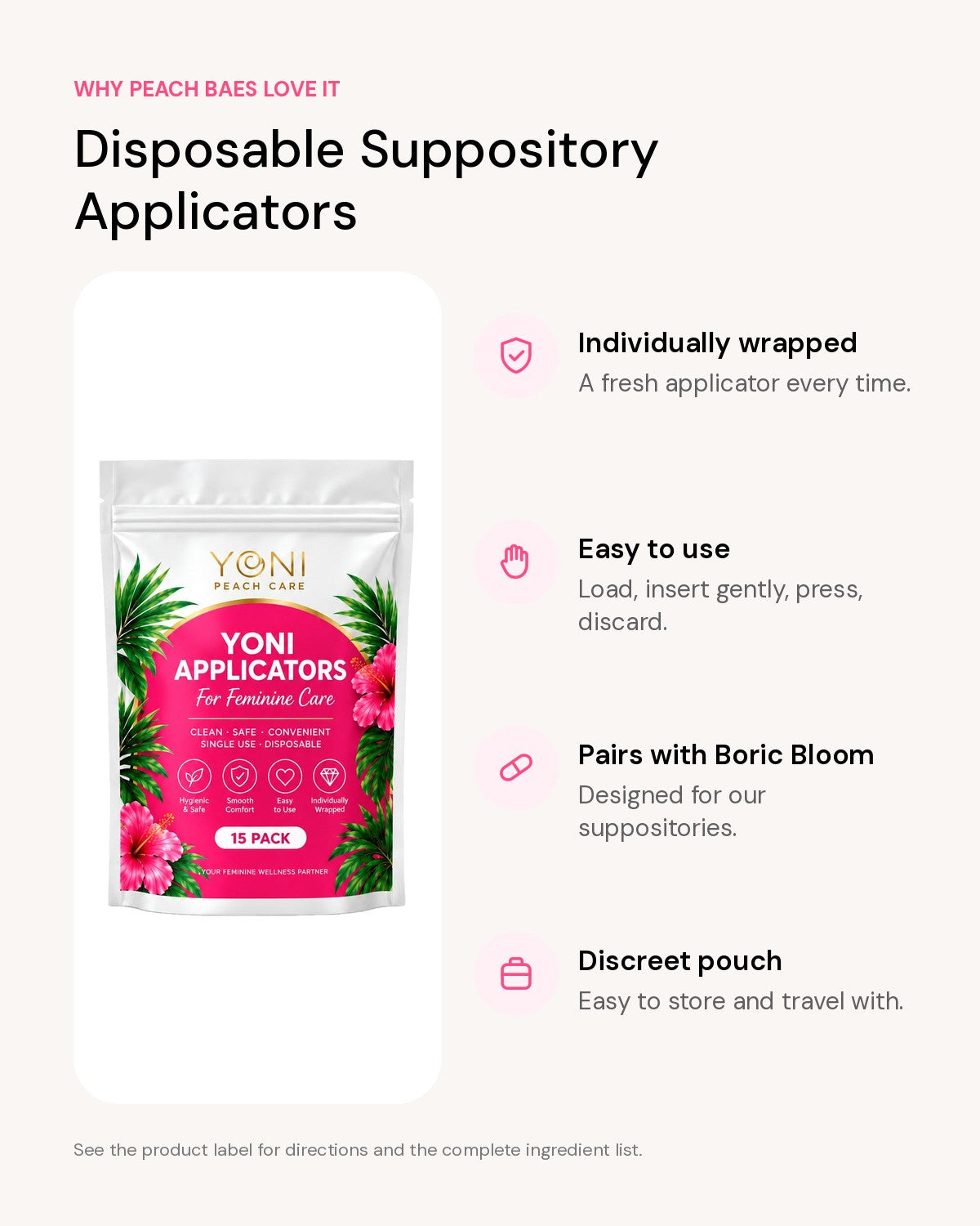 Disposable Suppository Applicators benefits: Individually wrapped, Easy to use, Pairs with Boric Bloom, Discreet pouch