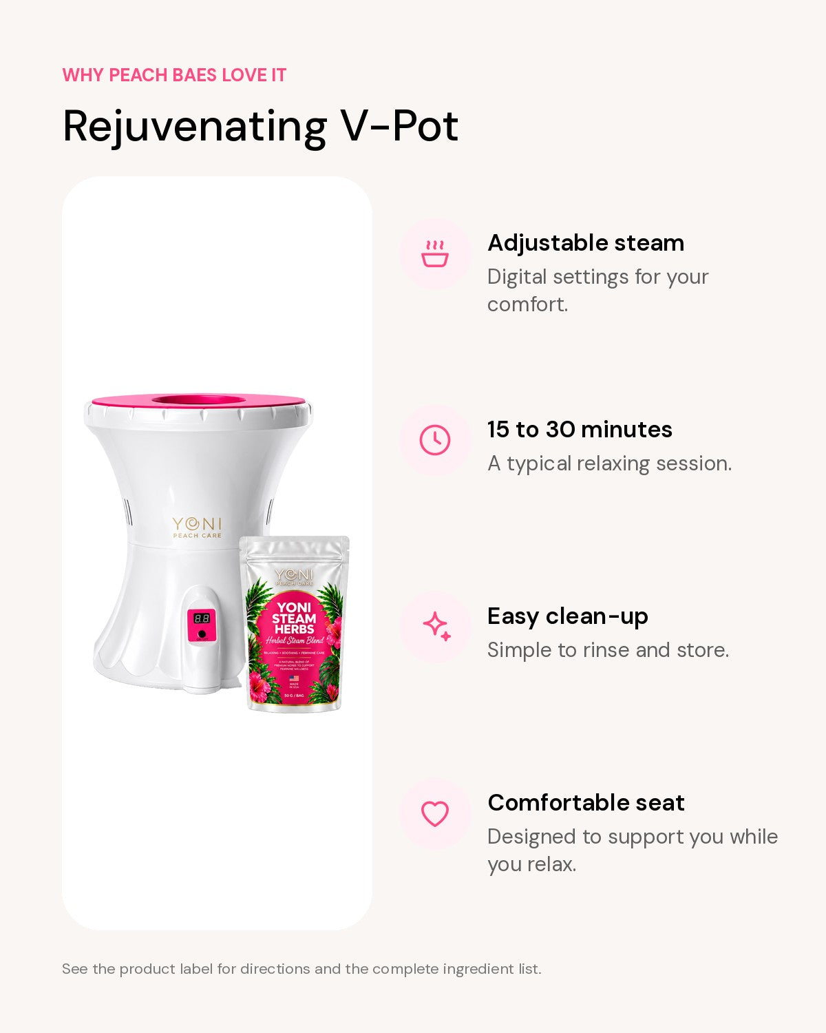 Rejuvenating V-Pot benefits: Adjustable steam, 15 to 30 minutes, Easy clean-up, Comfortable seat